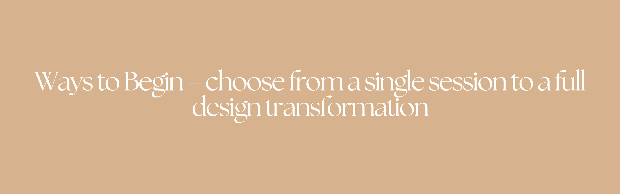 Ways to begin – from a single session to a full design transformation, Kim Colwell Design Services.