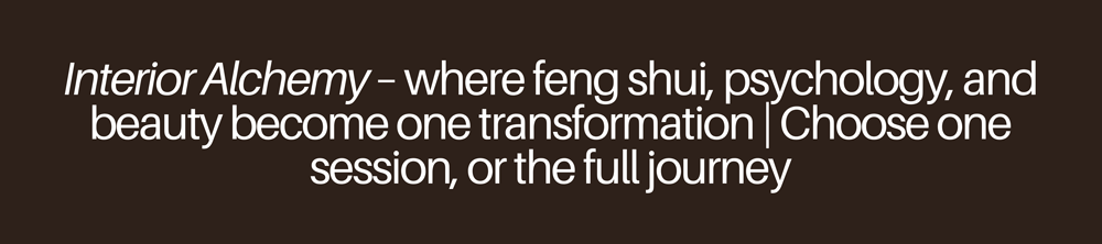 Interior Alchemy banner – feng shui, psychology, and beauty become one transformation, choose one session or the full journey, on a dark brown background.