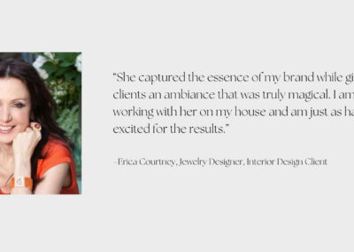 Erica Courtney, jewelry designer, shares an interior design client testimonial for Kim Colwell